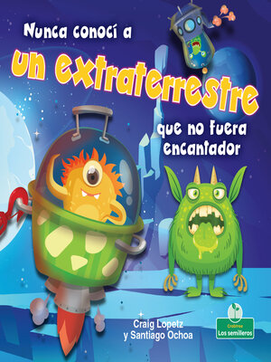 cover image of Nunca conocí a un extraterrestre que no fuera encantador (I've Never Met an Alien I Didn't Like)
